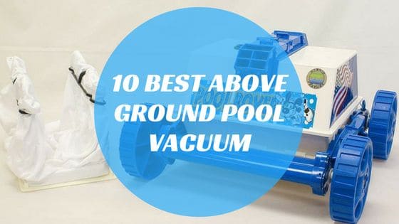 Best Above Ground Pool Vacuum Cleaners